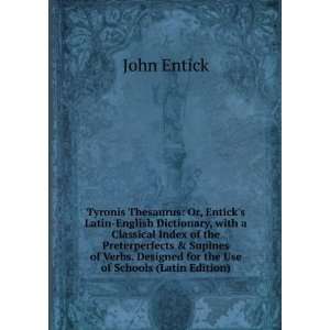 Tyronis Thesaurus: Or, Enticks Latin English Dictionary, with a 