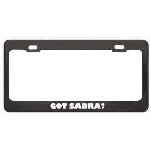 Got Sabra? Girl Name Black Metal License Plate Frame Holder Border Tag