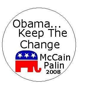 OBAMA KEEP THE CHANGE   McCain / Palin 2008 Political Pinback Button 