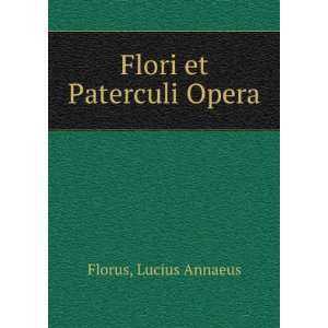  Flori et Paterculi Opera Lucius Annaeus Florus Books