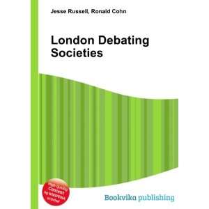  London Debating Societies: Ronald Cohn Jesse Russell 