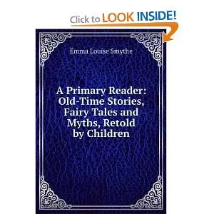   Fairy Tales and Myths, Retold by Children: Emma Louise Smythe: Books