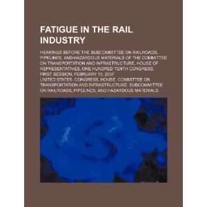 Fatigue in the rail industry hearings before the Subcommittee 