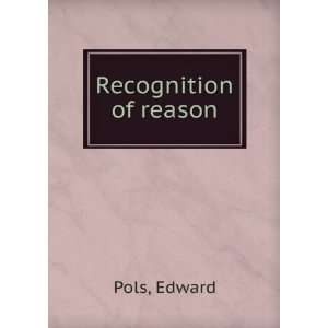  Recognition of reason Edward Pols Books