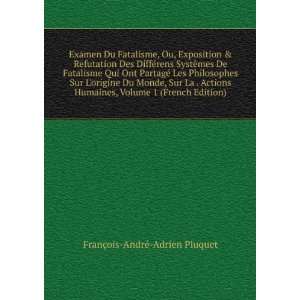  Examen Du Fatalisme, Ou, Exposition & Refutation Des DiffÃ©rens 
