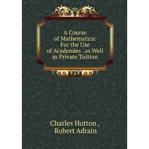   of Mathematics For the Use of Academies . as Well as Private Tuition