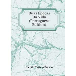 Duas Ã?pocas Da Vida (Portuguese Edition): Camilo Castelo 