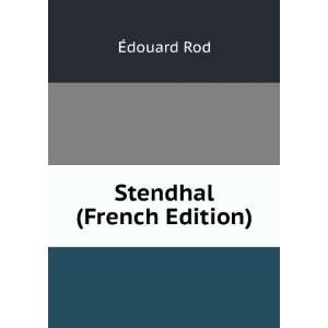 Stendhal (French Edition) Ã?douard Rod  Books