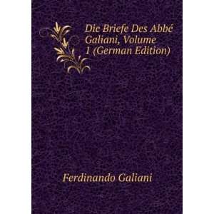  Die Briefe Des AbbÃ© Galiani, Volume 1 (German Edition 
