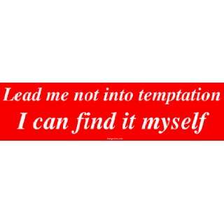 Lead me not into temptation I can find it myself Large Bumper Sticker