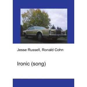  Ironic (song): Ronald Cohn Jesse Russell: Books