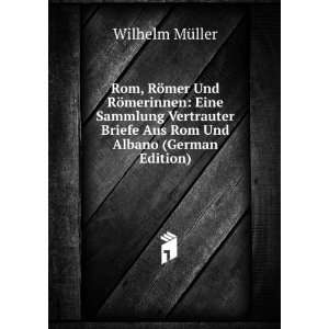   Briefe Aus Rom Und Albano (German Edition) Wilhelm MÃ¼ller Books
