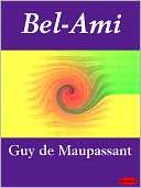 Bel Ami (French Edition) Guy de Maupassant