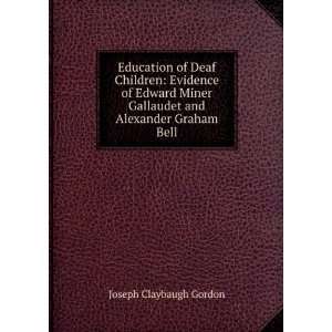   Gallaudet and Alexander Graham Bell: Joseph Claybaugh Gordon: Books