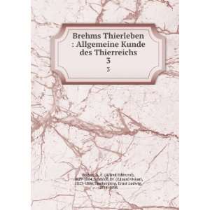 Brehms Thierleben  Allgemeine Kunde des Thierreichs. 3 A. E. (Alfred 