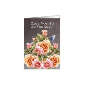 cant wait to see you again greeting card   roses and butterflies Card