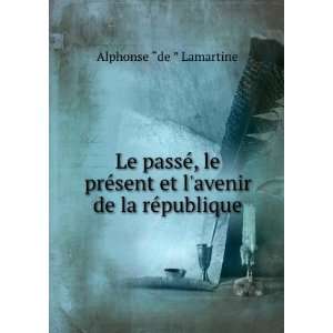   avenir de la rÃ©publique: Alphonse de Lamartine:  Books