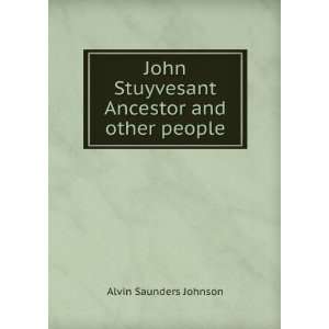   Stuyvesant Ancestor and other people Alvin Saunders Johnson Books