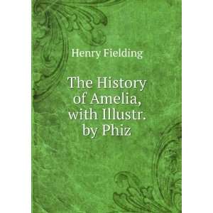   : The History of Amelia, with Illustr. by Phiz: Henry Fielding: Books