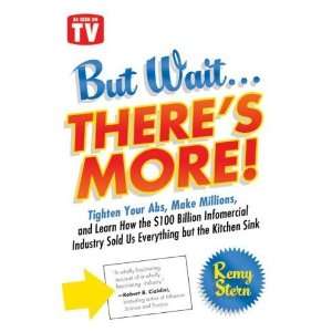 Theres More!: Tighten Your Abs, Make Millions, and Learn How the $100 