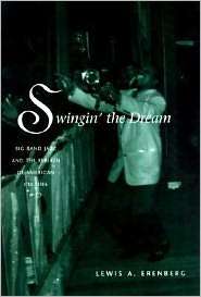 Swingin the Dream Big Band Jazz and the Rebirth of American Culture 