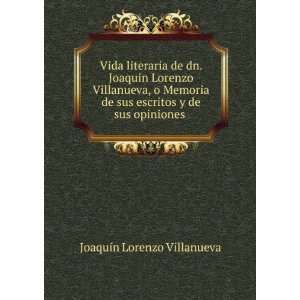   escritos y de sus opiniones . JoaquÃ­n Lorenzo Villanueva Books