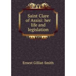   Clare of Assisi her life and legislation Ernest Gilliat Smith Books