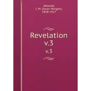    Revelation. v.3 I. M. (Isaac Morgan), 1838 1917 Atwood Books