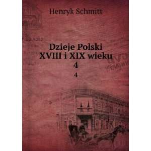  Dzieje Polski XVIII i XIX wieku. 4 Henryk Schmitt Books