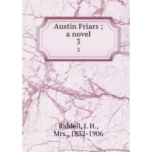  Austin Friars ; a novel. 3 J. H., Mrs., 1832 1906 Riddell Books