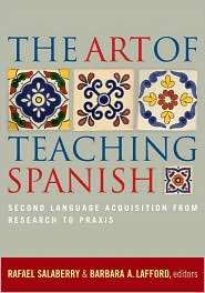 The Art of Teaching Spanish Second Language Acquisition from Research 