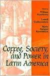 Coffee, Society, And Power In Latin America, (0801848873), William 