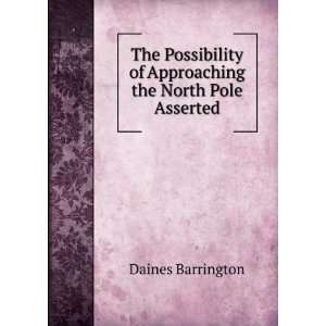   of Approaching the North Pole Asserted: Daines Barrington: Books