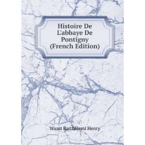   abbaye De Pontigny (French Edition): Waast BarthÃ©lemi Henry: Books