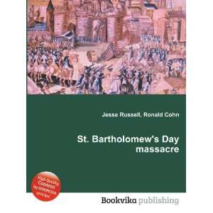  St. Bartholomews Day massacre: Ronald Cohn Jesse Russell 