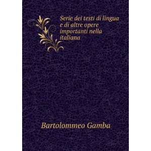   di altre opere importanti nella italiana . Bartolommeo Gamba Books
