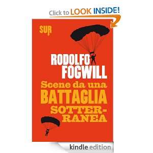 Scene da una battaglia sotterranea (Italian Edition) Rodolfo Fogwill 