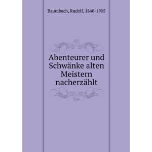   nke alten Meistern nacherzÃ¤hlt: Rudolf, 1840 1905 Baumbach: Books