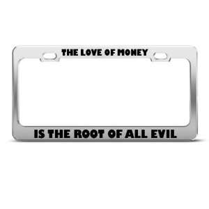 Love Of Money Is Root Of All Evil Humor license plate frame Stainless