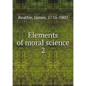  Elements of moral science; James Beattie Books