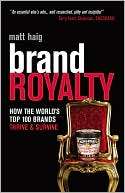 Brand Royalty How the Worlds Top 100 Brands Thrive & Survive