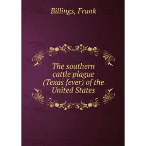   plague (Texas fever) of the United States: Frank Billings: Books