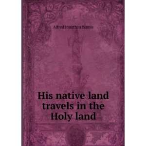   native land travels in the Holy land.: Alfred Jonathan Binnie: Books
