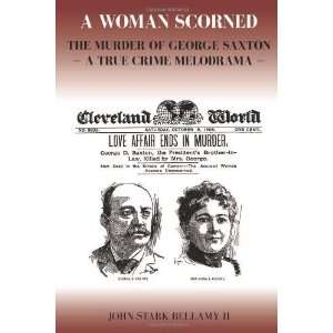  A Woman Scorned The Murder of George Saxton    A True 