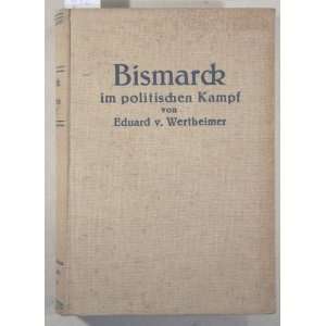  Bismarck im politischen Kampf. Mit Benutzung ungedruckter 