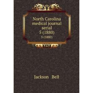   North Carolina medical journal serial. 5 (1880): Jackson & Bell: Books