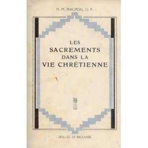    Les sacrements dans la vie chrétienne: Philipon M. M.: Books