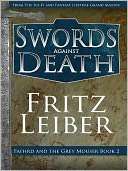 Swords Against Death [Book 2 of the Fafhrd and Gray Mouser Series]