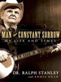   Man of Constant Sorrow My Life and Times by Ralph 