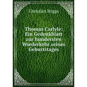   zur hundersten Wiederkehr seines Geburtstages Christian Rogge Books